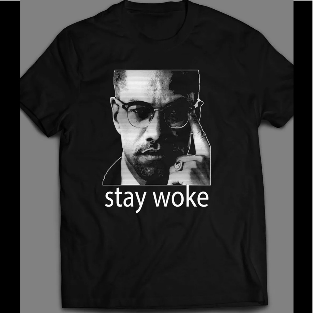 MALCOLM X STAY WOKE QUALITY SHIRT SICK 🔥🔥🔥